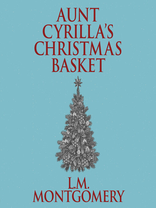 Title details for Aunt Cyrilla's Christmas Basket by L. M. Montgomery - Available